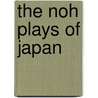 The Noh Plays of Japan by Arthur Waley