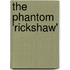 The Phantom 'Rickshaw'