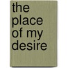 The Place Of My Desire door Edith Colby Banfield