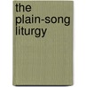 The Plain-Song Liturgy by Foster And Compan C. Foster and Company