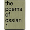 The Poems Of Ossian  1 door James Macpherson