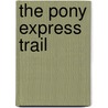 The Pony Express Trail by William Hill