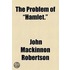 The Problem Of  Hamlet