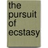 The Pursuit Of Ecstasy