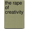 The Rape Of Creativity by Jake Chapman