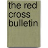 The Red Cross Bulletin door American National Red Cross