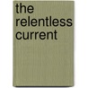 The Relentless Current door Maud Ballington Booth