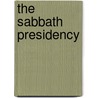 The Sabbath Presidency by John H. Dodds