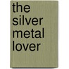 The Silver Metal Lover by Tannith Lee
