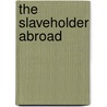 The Slaveholder Abroad door Ebenezer Starnes