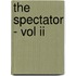 The Spectator - Vol Ii