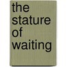 The Stature Of Waiting door W.H. Vanstone