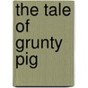 The Tale Of Grunty Pig door Scott Arthur Bailey