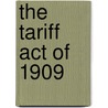 The Tariff Act Of 1909 by United States