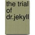 The Trial Of Dr.Jekyll