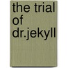 The Trial Of Dr.Jekyll door William Slout