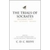 The Trials Of Socrates by Editor C.D.C. Reeve