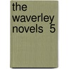 The Waverley Novels  5 by Walter Scott