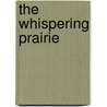 The Whispering Prairie by Perry John