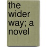 The Wider Way; A Novel door Desemea Newman Wilson