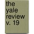 The Yale Review  V. 19