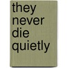 They Never Die Quietly door D.M. Annechino