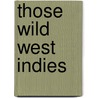 Those Wild West Indies by Edmund S. Whitman