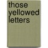 Those Yellowed Letters