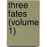 Three Fates (Volume 1) door Francis Marion Crawford