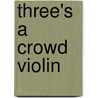 Three's a Crowd Violin door James Power