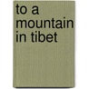 To A Mountain In Tibet door Colin Thurbron