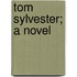 Tom Sylvester; A Novel