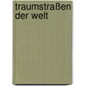 Traumstraßen der Welt door Onbekend
