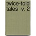 Twice-Told Tales  V. 2