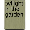Twilight In The Garden by Carol W. Hazelwood