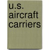 U.S. Aircraft Carriers door Norman Friedman