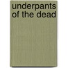 Underpants Of The Dead door A.J. Redaumar