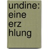 Undine: Eine Erz Hlung door Friedrich Heinrich Karl La Motte-Fouque