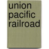Union Pacific Railroad by Kevin J. Holland