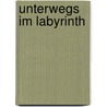 Unterwegs Im Labyrinth by Siegfried Glende