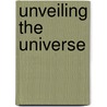 Unveiling the Universe door J.E. Van Zyl