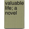 Valuable Life; A Novel by Adeline Sergeant