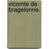 Vicomte De Bragelonne. door pere Alexandre Dumas