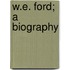 W.E. Ford; A Biography