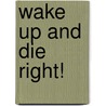 Wake Up And Die Right! door Ben Foster