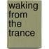 Waking from the Trance