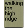 Walking the High Ridge by Robert Michael Pyle