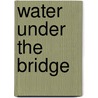 Water Under The Bridge door Mary Joyce Baxter