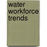 Water Workforce Trends door American Water Works Association