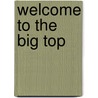 Welcome To The Big Top by Sharon Griggins